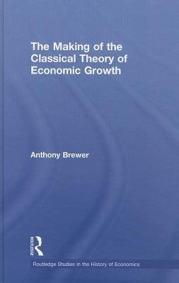 Brewer, A: Making of the Classical Theory of Economic Growth