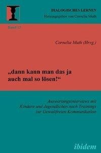 "dann kann man das ja auch mal so lösen!" Auswertungsinterviews mit Kindern und Jugendlichen nach Trainings zur Gewaltfreien Kommunikation.