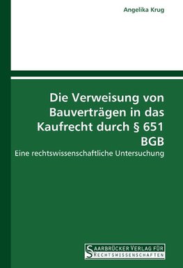 Die Verweisung von Bauverträgen in das Kaufrecht durch § 651 BGB