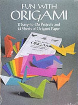 Fun with Origami: 17 Easy-To-Do Projects and 24 Sheets of Origami Paper