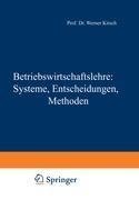 Betriebswirtschaftslehre: Systeme, Entscheidungen, Methoden