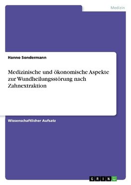 Medizinische und ökonomische Aspekte zur Wundheilungsstörung nach Zahnextraktion