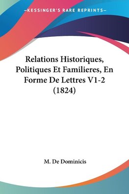 Relations Historiques, Politiques Et Familieres, En Forme De Lettres V1-2 (1824)