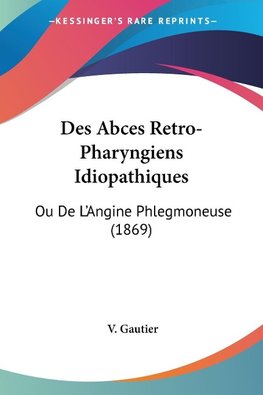 Des Abces Retro-Pharyngiens Idiopathiques