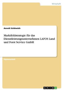 Marktfeldstrategie für das Dienstleistungsunternehmen LAFOS Land und Forst Service GmbH