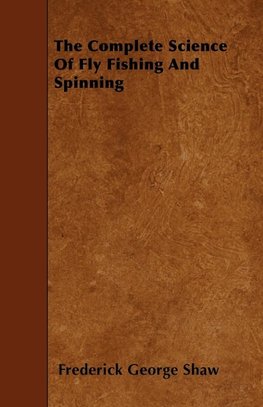 The Complete Science of Fly Fishing and Spinning