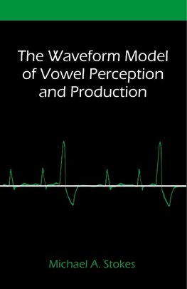 The Waveform Model of Vowel Perception and Production