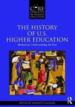 Gasman, M: History of U.S. Higher Education - Methods for Un