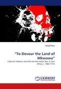 "To Devour the Land of Mkwawa"