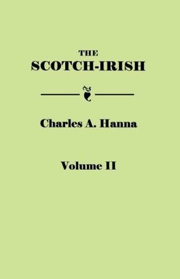 The Scotch-Irish, or The Scot in North Britain, North Ireland, and North America. In Two Volumes. Volume II