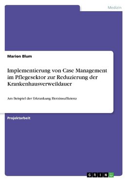 Implementierung von Case Management im Pflegesektor zur Reduzierung der Krankenhausverweildauer