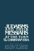 Judaisms and Their Messiahs at the Turn of the Christian Era