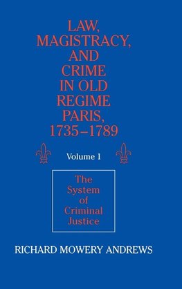 Law, Magistracy, and Crime in Old Regime Paris,             1735-1789