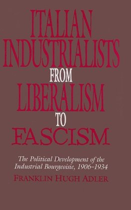 Italian Industrialists from Liberalism to             Fascism