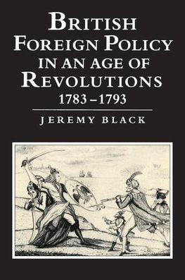 British Foreign Policy in an Age of Revolutions, 1783 1793