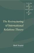 The Restructuring of International Relations Theory