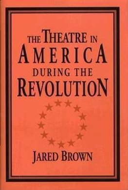 The Theatre in America during the Revolution