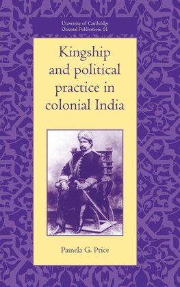 Kingship and Political Practice in Colonial India