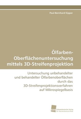 Ölfarben-Oberflächenuntersuchung mittels 3D-Streifenprojektion