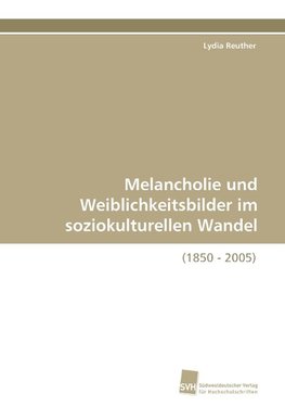 Melancholie und Weiblichkeitsbilder im soziokulturellen Wandel