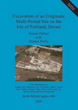 Excavation of an Enigmatic Multi-Period Site on the Isle of Portland, Dorset