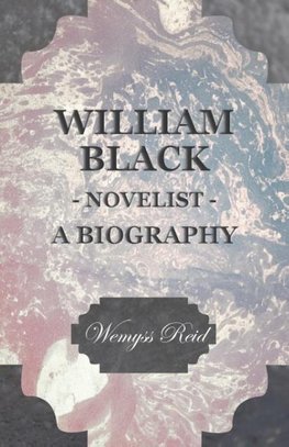 William Black - Novelist - A Biography