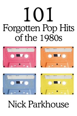 101 Forgotten Pop Hits of the 1980s