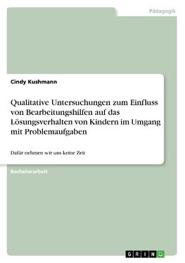 Qualitative Untersuchungen zum Einfluss von Bearbeitungshilfen auf das Lösungsverhalten von Kindern im Umgang mit Problemaufgaben