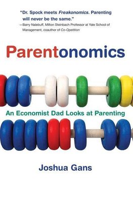 Gans, J: Parentonomics - An Economist Dad Looks at Parenting