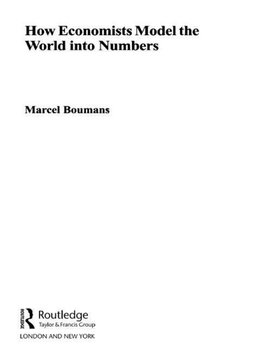 Boumans, M: How Economists Model the World into Numbers