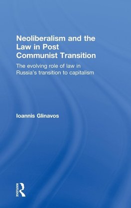 Neoliberalism and the Law in Post Communist Transition