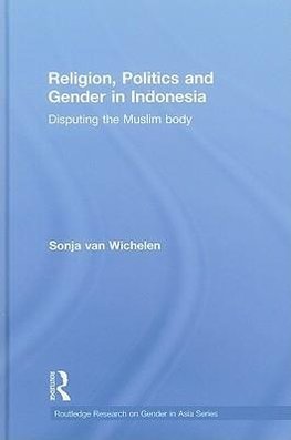 Wichelen, S: Religion, Politics and Gender in Indonesia