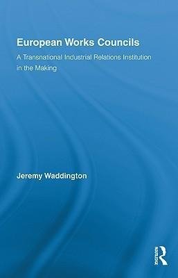 Waddington, J: European Works Councils and Industrial Relati