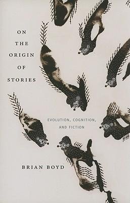 On the Origin of Stories: Evolution, Cognition, and Fiction