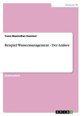 Beispiel Wassermanagement - Der Aralsee