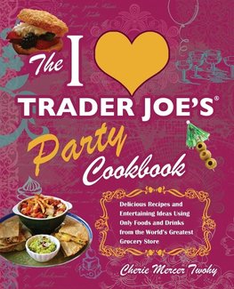 I Love Trader Joe's Party Cookbook