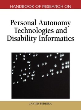 Handbook of Research on Personal Autonomy Technologies and Disability Informatics (1 Vol)