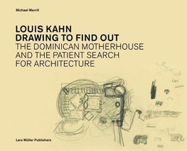 Louis Kahn: Drawing to Find Out