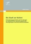 Die Stadt von Velletri: Entwicklungsgeschichte und Forschungen zu städtebaulichen Ausdehnungsphasen, Haustypologien und Konstruktionsmethoden