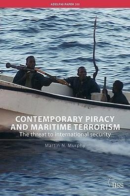 Murphy, M: Contemporary Piracy and Maritime Terrorism