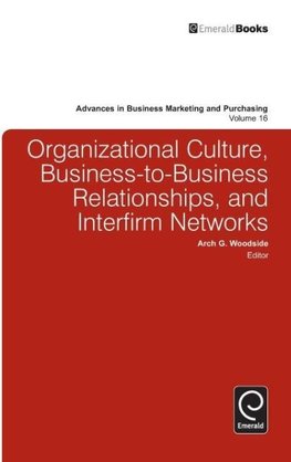 Organizational Culture, Business-To-Business Relationships, and Interfirm Networks