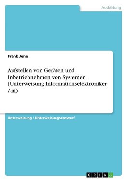 Aufstellen von Geräten und Inbetriebnehmen von Systemen (Unterweisung Informationselektroniker /-in)