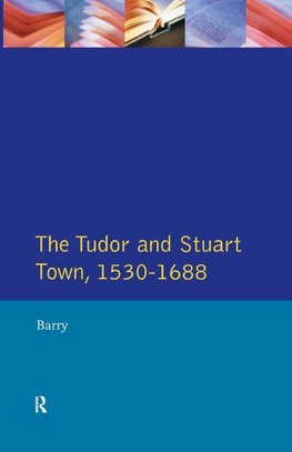 The Tudor and Stuart Town 1530 - 1688