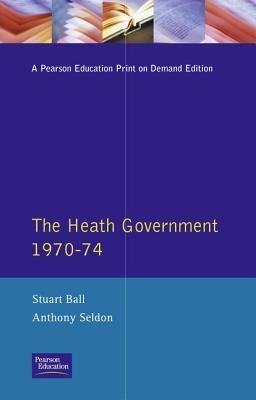 Ball, S: The Heath Government 1970-74