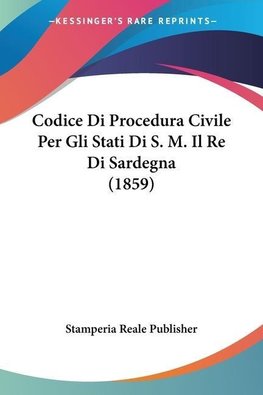 Codice Di Procedura Civile Per Gli Stati Di S. M. Il Re Di Sardegna (1859)