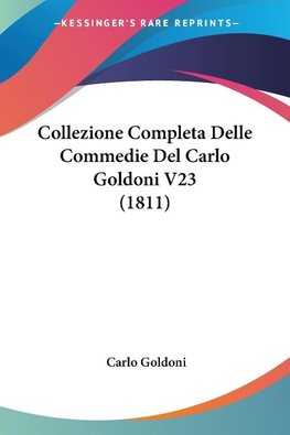 Collezione Completa Delle Commedie Del Carlo Goldoni V23 (1811)