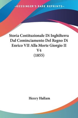 Storia Costituzionale Di Inghilterra Dal Cominciamento Del Regno Di Enrico VII Alla Morte Giorgio II V4 (1855)