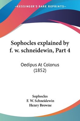 Sophocles explained by f. w. schneidewin, Part 4