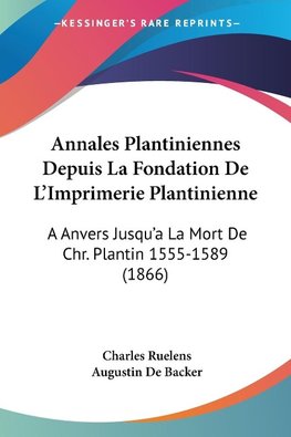 Annales Plantiniennes Depuis La Fondation De L'Imprimerie Plantinienne