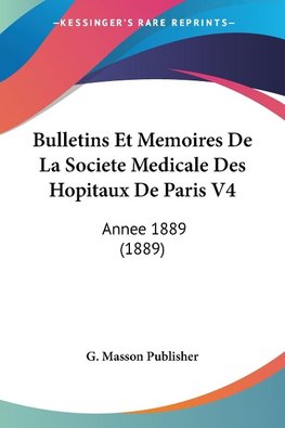 Bulletins Et Memoires De La Societe Medicale Des Hopitaux De Paris V4